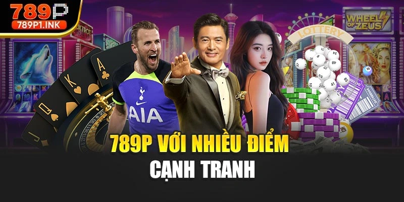 789P với nhiều điểm cạnh tranh