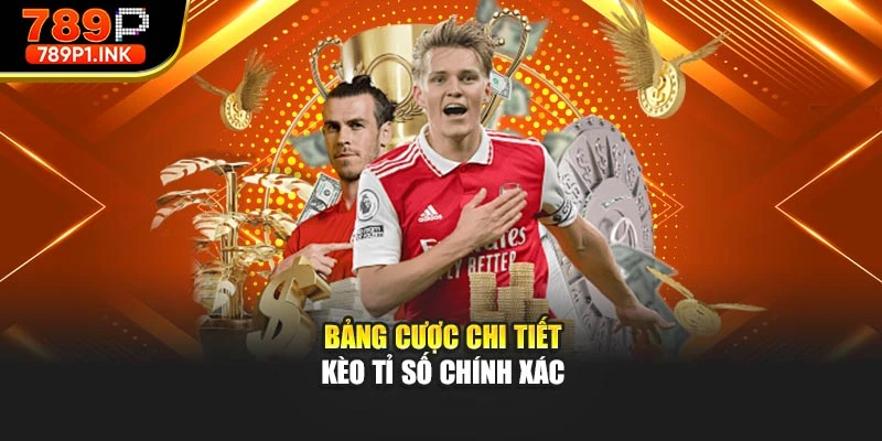 Bảng cược chi tiết kèo tỉ số chính xác