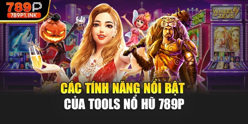 Các tính năng nổi bật của tools nổ hũ 789P