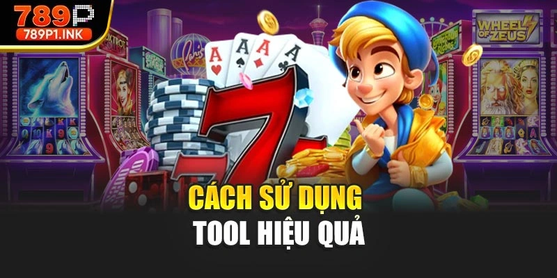 Cách sử dụng tool hiệu quả