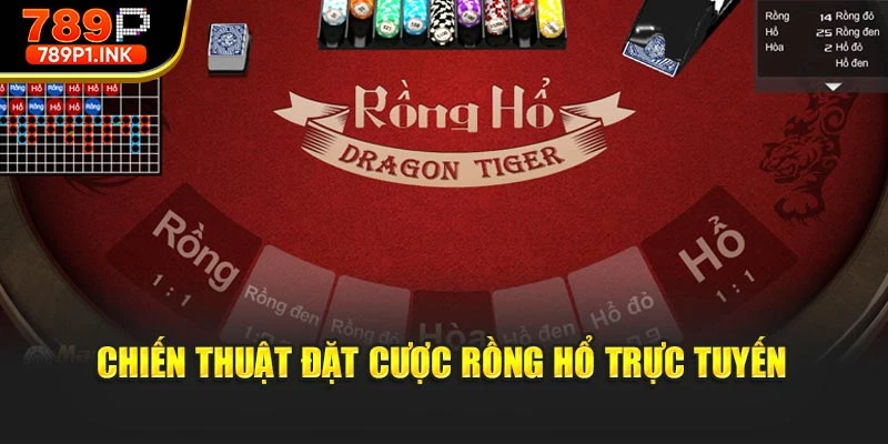 Chiến thuật đặt cược rồng hổ trực tuyến