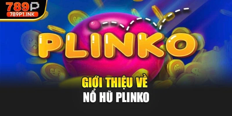 Giới thiệu về Nổ hũ Plinko