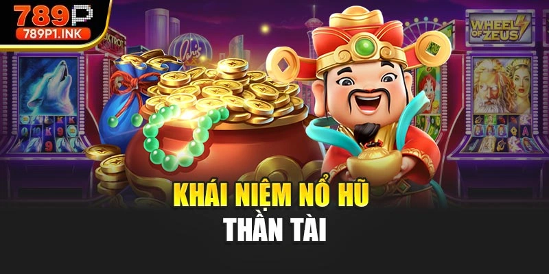Khái niệm Nổ hũ thần tài