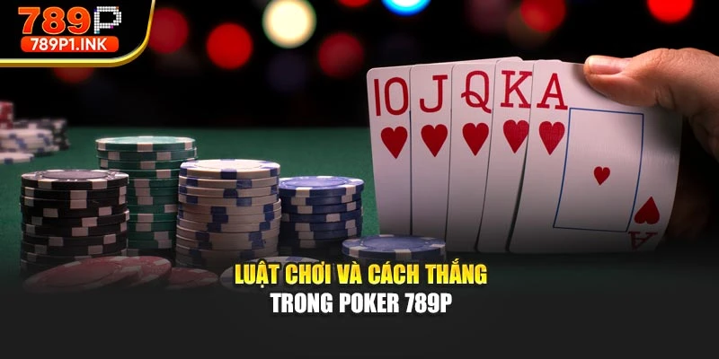 Luật chơi và cách thắng trong Poker 789p