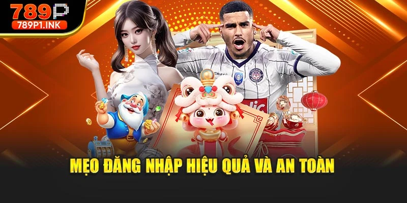 Mẹo đăng nhập hiệu quả và an toàn