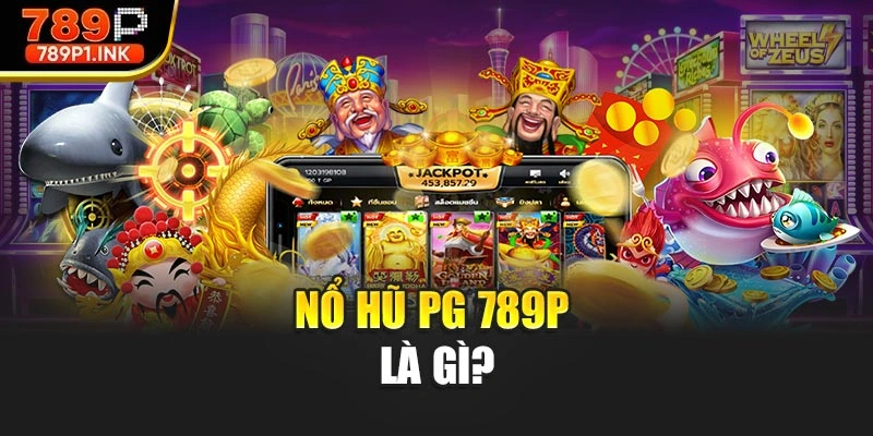 Nổ hũ PG 789P là gì