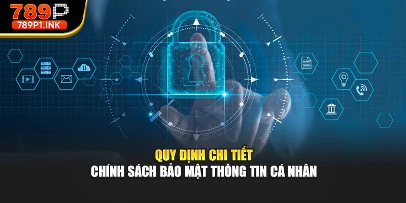 Quy định chi tiết chính sách bảo mật thông tin cá nhân